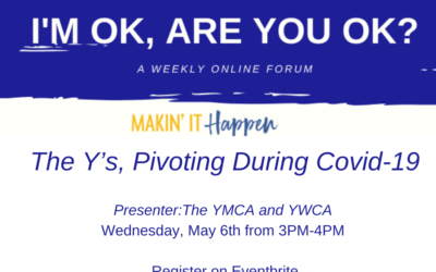 I’m Okay, Are You Okay? Online Forum: The Y’s, Pivoting During Covid-19 May 6th from 3:00-4