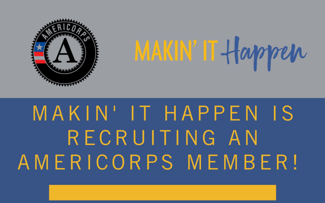 Makin’ It Happen is Recruiting An AmeriCorps Member!