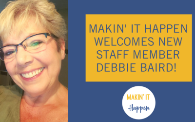 Makin’ It Happen Welcomes New Staff Member Debbie Baird!